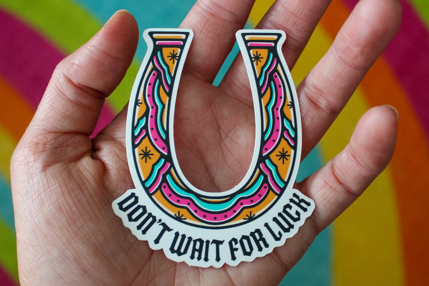 Don't Wait For Luck Sticker
