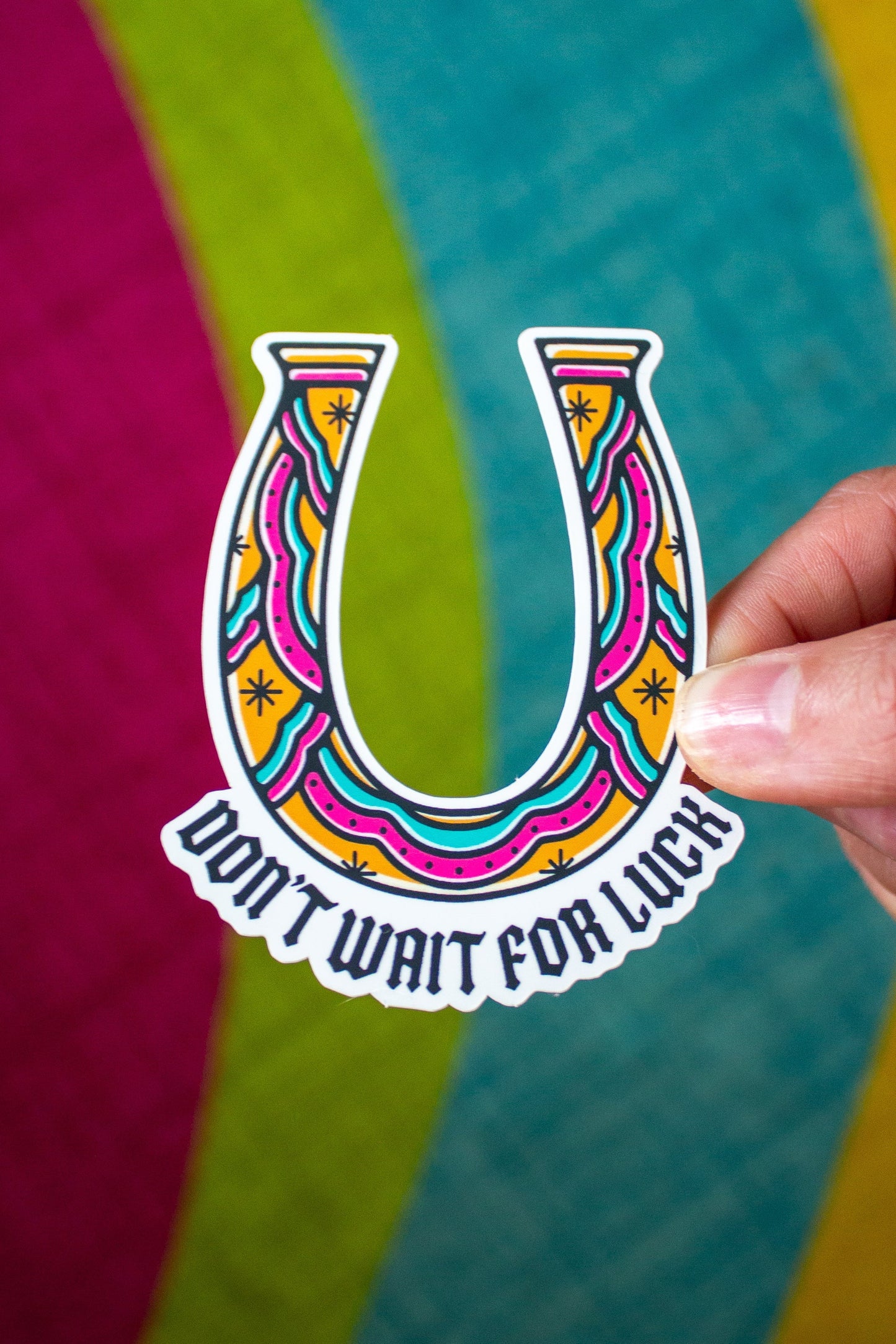 Don't Wait For Luck Sticker